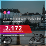 Promoção de Passagens 3 em 1 – <b>AMSTERDAM + PARIS + SUÍÇA</b>! A partir de R$ 2.172, todos os trechos, c/ taxas!