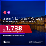 Promoção de Passagens 2 em 1 – <b>LONDRES + PORTUGAL: Lisboa ou Porto</b>! A partir de R$ 1.738, todos os trechos, c/ taxas!