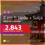 Promoção de Passagens 2 em 1 – <b>JAPÃO + SUÍÇA</b>! A partir de R$ 2.843, todos os trechos, c/ taxas!