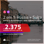 Promoção de Passagens 2 em 1 – <b>RÚSSIA: Moscou ou São Petersburgo + SUÍÇA: Basel, Genebra ou Zurique</b>! A partir de R$ 2.375, todos os trechos, c/ taxas!