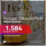 Promoção de Passagens para <b>PORTUGAL: Lisboa ou Porto</b>! A partir de R$ 1.584, ida e volta, c/ taxas!