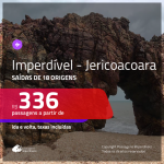 IMPERDÍVEL!!! Passagens para <b>JERICOACOARA</b>, com valores a partir de R$ 336, ida e volta, c/ taxas!