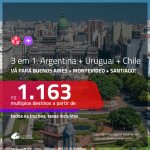 Promoção de Passagens 3 em 1 – <b>ARGENTINA + CHILE + URUGUAI</b> – Vá para: <b>Buenos Aires + Montevideo + Santiago</b>! A partir de R$ 1.163, todos os trechos, c/ taxas!