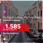 Promoção de Passagens para <b>PORTUGAL: Lisboa, Porto ou Faro</b>! A partir de R$ 1.585, ida e volta, c/ taxas!