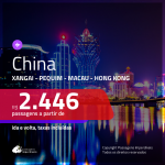 Promoção de Passagens para a <b>CHINA: Macau, Pequim, Xangai ou Hong Kong</b>! A partir de R$ 2.446, ida e volta, c/ taxas!