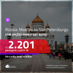 Promoção de Passagens para a <b>RÚSSIA: Moscou ou São Petersburgo</b>! A partir de R$ 2.201, com opções para o ANO NOVO a partir de R$ 2.595, ida e volta, c/ taxas!