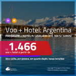 Promoção de <b>PASSAGEM + HOTEL</b> para a <b>ARGENTINA: Ushuaia</b>! A partir de R$ 1.466, por pessoa, quarto duplo, c/ taxas!