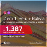 Promoção de Passagens 2 em 1 – <b>PERU: Cusco ou Lima + BOLÍVIA: Santa Cruz de la Sierra</b>! A partir de R$ 1.387, todos os trechos, c/ taxas!