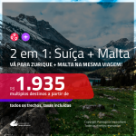 MUITO BOM!!! Promoção de Passagens 2 em 1 – <b>SUÍÇA: Zurique + MALTA: Malta</b>! A partir de R$ 1.935, todos os trechos, c/ taxas!