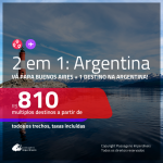 Promoção de Passagens 2 em 1 para a <b>ARGENTINA</b> – Vá para: <b>BUENOS AIRES + Bariloche, Cordoba, El Calafate, Jujuy, Mendoza, Rosario ou Ushuaia</b>! A partir de R$ 810, todos os trechos, c/ taxas!