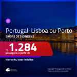 ÚLTIMA CHANCE! Promoção de Passagens para <b>PORTUGAL: Lisboa ou Porto</b>! A partir de R$ 1.284, ida e volta, c/ taxas!