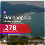 Promoção de Passagens para <b>FLORIANÓPOLIS</b>! A partir de R$ 278, ida e volta, c/ taxas!