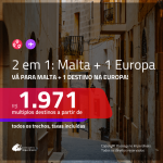 Promoção de Passagens 2 em 1 – <b>MALTA + ALEMANHA, BÉLGICA, IRLANDA, ITÁLIA, LUXEMBURGO ou SUÍÇA</b>! A partir de R$ 1.971, todos os trechos, c/ taxas!