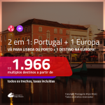 Promoção de Passagens 2 em 1 – <b>PORTUGAL + ALEMANHA, ESPANHA, FRANÇA, INGLATERRA, ITÁLIA OU LUXEMBURGO</b>! A partir de R$ 1.966, todos os trechos, c/ taxas!