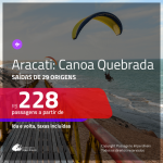 Promoção de Passagens para <b>ARACATI: Canoa Quebrada</b>! A partir de R$ 228, ida e volta, c/ taxas!