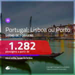 Promoção de Passagens para <b>PORTUGAL: Lisboa ou Porto</b>! A partir de R$ 1.282, ida e volta, c/ taxas!