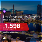 Promoção de Passagens para <b>LAS VEGAS ou LOS ANGELES</b>! A partir de R$ 1.598, ida e volta, c/ taxas!