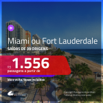 Promoção de Passagens para <b>MIAMI ou FORT LAUDERDALE</b>! A partir de R$ 1.556, ida e volta, c/ taxas!