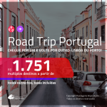 Road Trip <b>PORTUGAL</b>! Chegue por um e vá embora por outro: <b>LISBOA ou PORTO</b>! A partir de R$ 1.751, todos os trechos, c/ taxas!