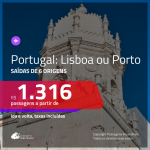 Promoção de Passagens para <b>PORTUGAL: Lisboa ou Porto</b>! A partir de R$ 1.316, ida e volta, c/ taxas!