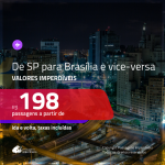 IMPERDÍVEL! Passagens de <b>São Paulo para Brasília e vice-versa</b>! A partir de R$ 198, ida e volta, c/ taxas!