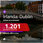 CORRE!!! IMPERDÍVEL! Promoção de Passagens para <b>IRLANDA: Dublin</b>! A partir de R$ 1.201, ida e volta, c/ taxas!