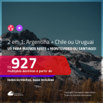 Promoção de Passagens 2 em 1 – <b>ARGENTINA: Buenos Aires + CHILE: Santiago ou URUGUAI: Montevideo</b>! A partir de R$ 927, todos os trechos, c/ taxas!