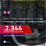 Promoção de Passagens 3 em 1 – <b>AMSTERDAM + PARIS + ALEMANHA, ESPANHA, INGLATERRA, ITÁLIA ou PORTUGAL</b>! A partir de R$ 2.344, todos os trechos, c/ taxas!