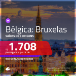 Promoção de Passagens para a <b>BÉLGICA: Bruxelas</b>! A partir de R$ 1.708, ida e volta, c/ taxas!