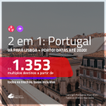 Promoção de Passagens 2 em 1 para <b>PORTUGAL</b> – Vá para: <b>Lisboa + Porto</b>! A partir de R$ 1.353, todos os trechos, c/ taxas!