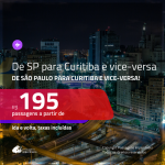 Passagens de <b>SÃO PAULO</b> para <b>CURITIBA</b> e vice-versa! A partir de R$ 195, ida e volta, c/ taxas!