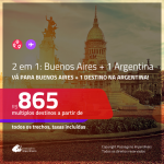 Promoção de Passagens 2 em 1 <b>ARGENTINA</b> – Escolha entre: <b>BUENOS AIRES + Bariloche, Cordoba, El Calafate, Jujuy, Mendoza, Rosario ou Ushuaia</b>! A partir de R$ 865, todos os trechos, c/ taxas!