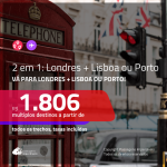 Promoção de Passagens 2 em 1 – <b>INGLATERRA: Londres + PORTUGAL: Lisboa ou Porto</b>! A partir de R$ 1.806, todos os trechos, c/ taxas!