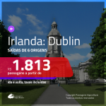 Promoção de Passagens para <b>IRLANDA: Dublin</b>! A partir de R$ 1.813, ida e volta, c/ taxas!