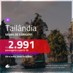 Promoção de Passagens para a <b>TAILÂNDIA: Bangkok ou Phuket</b>! A partir de R$ 2.991, ida e volta, c/ taxas!