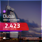 Promoção de Passagens para <b>DUBAI</b>! A partir de R$ 2.423, ida e volta, c/ taxas!