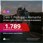 Promoção de Passagens 2 em 1 – <b>PORTUGAL: Lisboa ou Porto + ALEMANHA</b>! A partir de R$ 1.789, todos os trechos, c/ taxas!