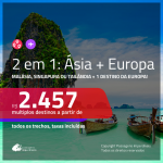 Promoção de Passagens 2 em 1 – <b>ÁSIA + EUROPA</b> – Escolha entre: <b>MALÁSIA, SINGAPURA ou TAILÂNDIA + INGLATERRA, SUÍÇA ou ALEMANHA</b>! A partir de R$ 2.457, todos os trechos, c/ taxas!