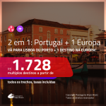 Promoção de Passagens 2 em 1 – <b>PORTUGAL + ALEMANHA, BÉLGICA, ESPANHA, FRANÇA, INGLATERRA ou LUXEMBURGO</b>! A partir de R$ 1.728, todos os trechos, c/ taxas!