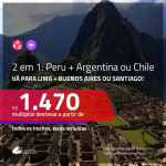 Promoção de Passagens 2 em 1 – <b>PERU: Lima + ARGENTINA: Buenos Aires ou CHILE: Santiago</b>! A partir de R$ 1.470, todos os trechos, c/ taxas!