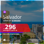 Passagens para <b>SALVADOR</b>! A partir de R$ 296, ida e volta, c/ taxas!