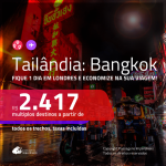 Promoção de Passagens para a <b>TAILÂNDIA: Bangkok</b>, fique 1 dia em Londres e economize na sua viagem, pagando a partir de R$ 2.417, ida e volta, c/ taxas!