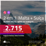 Promoção de Passagens 2 em 1 – <b>MALTA + SUÍÇA: Basel ou Zurique</b>! A partir de R$ 2.715, todos os trechos, c/ taxas!