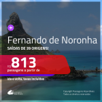 Seleção de Passagens para <b>FERNANDO DE NORONHA</b>! A partir de R$ 813, ida e volta, c/ taxas!