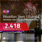 Passagens 3 em 1 para o <b>RÉVEILLON na EUROPA</b>! Vá para: <b>AMSTERDAM + PARIS + LONDRES</b>! A partir de R$ 2.418, com opções de VOO DIRETO, ida e volta, c/ taxas!