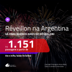 Passagens em promoção para o <b>RÉVEILLON</b>! Vá para a <b>ARGENTINA: Buenos Aires</b>! A partir de R$ 1.151, ida e volta, c/ taxas!