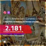 CONTINUA!!! Promoção de Passagens 3 em 1 – <b>AMSTERDAM + LONDRES + PARIS</b>! A partir de R$ 2.181, todos os trechos, c/ taxas! Datas até Junho/2020, inclusive Férias de Dezembro/19 ou Janeiro/20 e feriados!