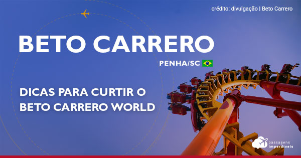 Beto Carrero World! Dicas para curtir o maior parque temático da América