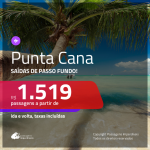 CORRE!!! Promoção de Passagens para <b>PUNTA CANA</b>! A partir de R$ 1.519, ida e volta, c/ taxas!