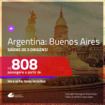 Promoção de Passagens para a <b>ARGENTINA: Buenos Aires</b>! A partir de R$ 808, ida e volta, c/ taxas!